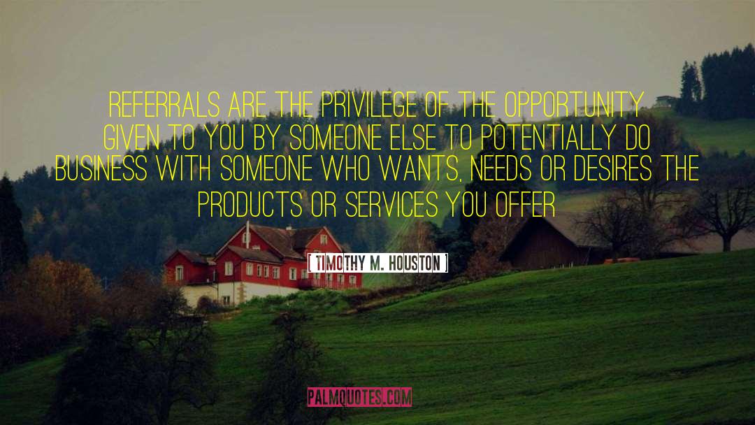 Referrals quotes by Timothy M. Houston