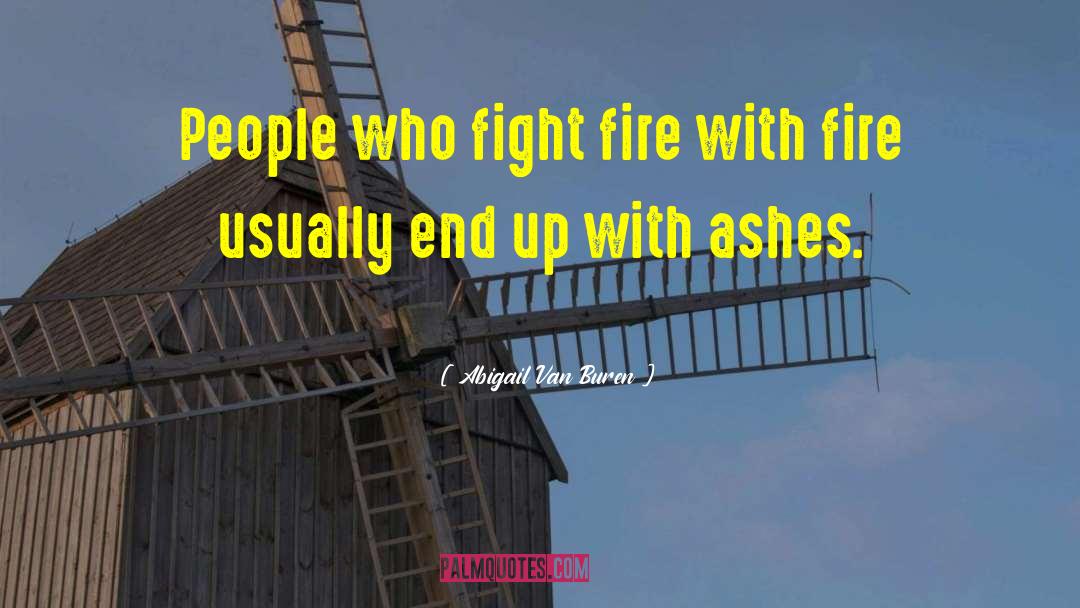 Refiner 27s Fire quotes by Abigail Van Buren