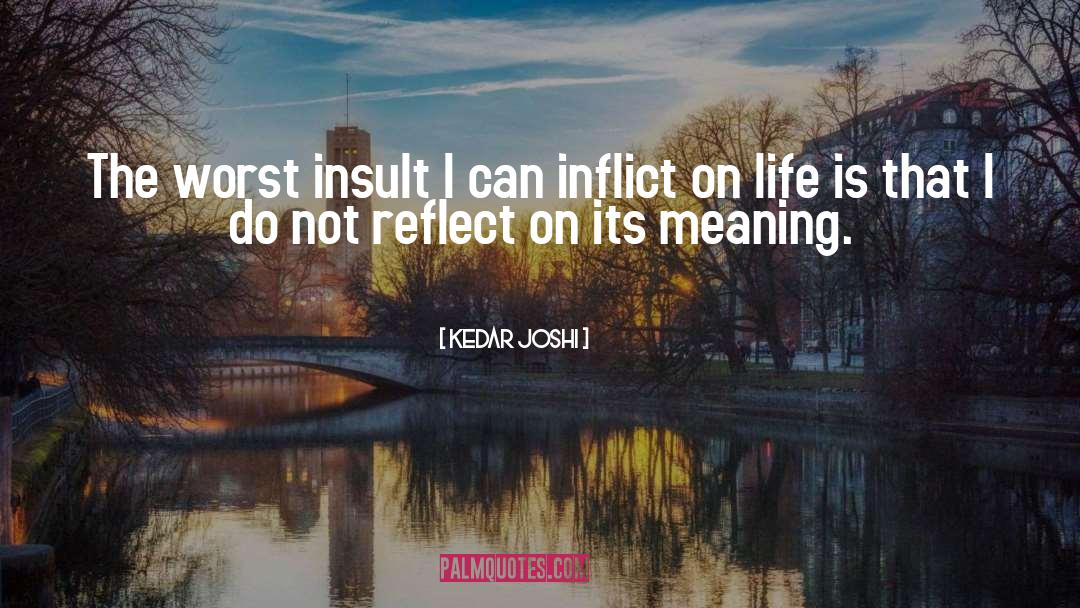 Reflect On quotes by Kedar Joshi