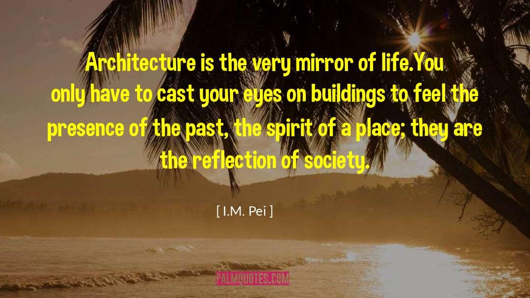 Reflection Of Society quotes by I.M. Pei