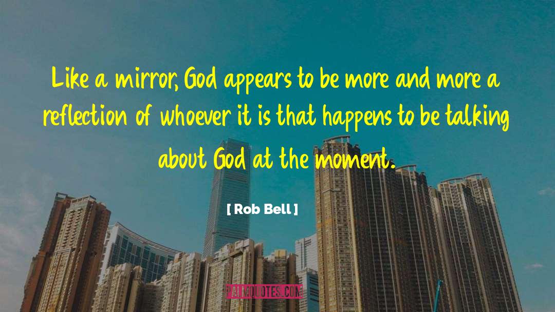 Reflection Of The Rainbow quotes by Rob Bell