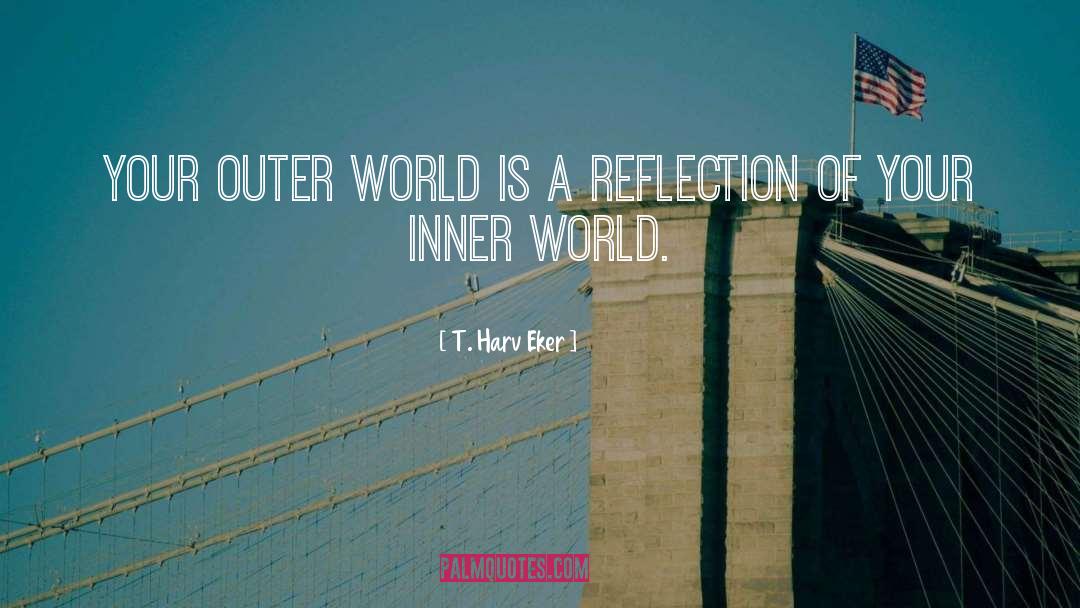 Reflection Of Your Inner Beauty quotes by T. Harv Eker