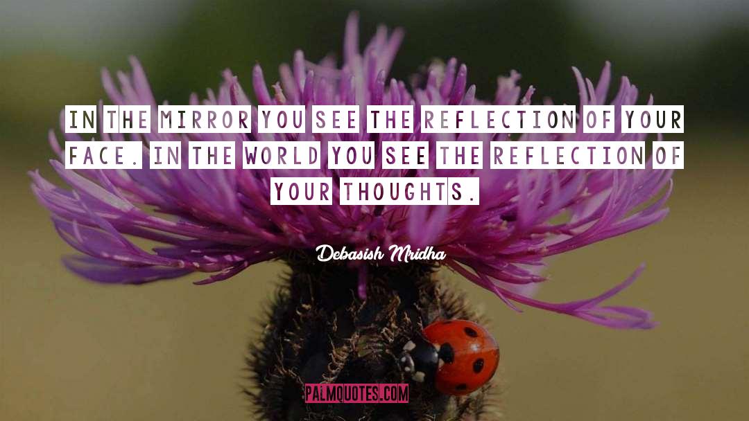 Reflection Of Your Thoughts quotes by Debasish Mridha