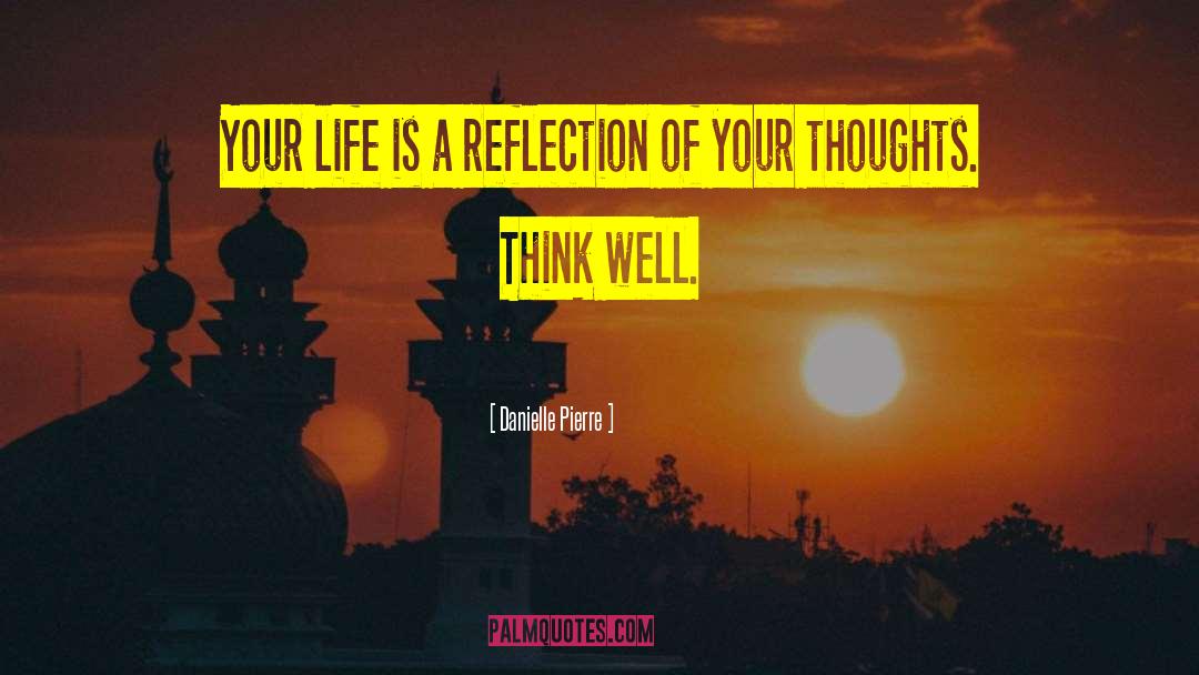 Reflection Of Your Thoughts quotes by Danielle Pierre
