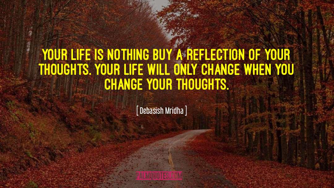 Reflection Of Your Thoughts quotes by Debasish Mridha