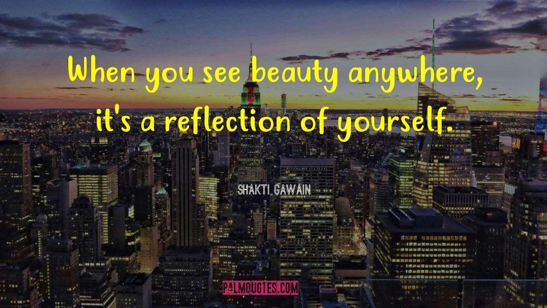 Reflection Of Yourself quotes by Shakti Gawain