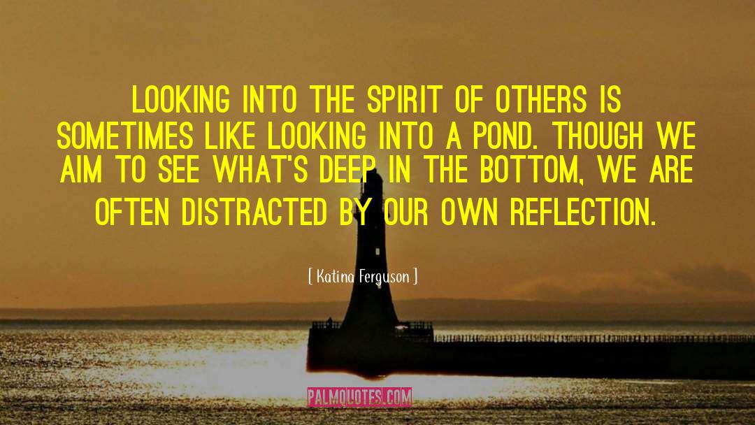 Reflection Philosophy quotes by Katina Ferguson
