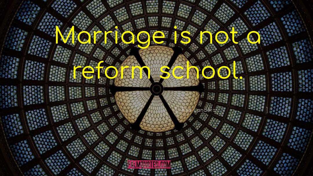 Reform School quotes by Ann Landers