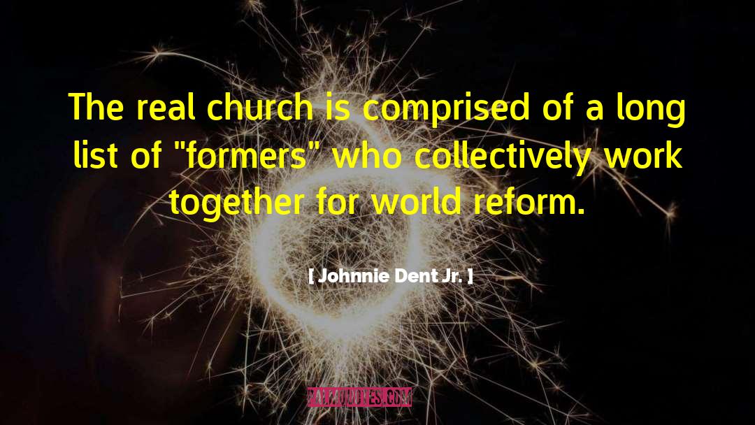 Reforming The Church quotes by Johnnie Dent Jr.