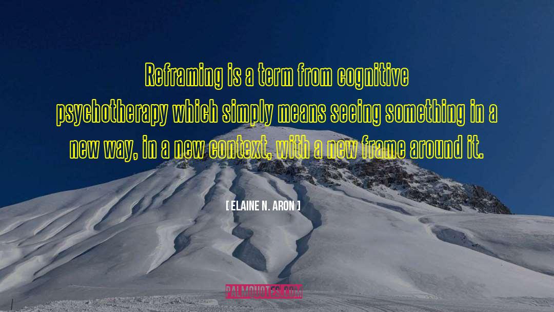 Reframing quotes by Elaine N. Aron