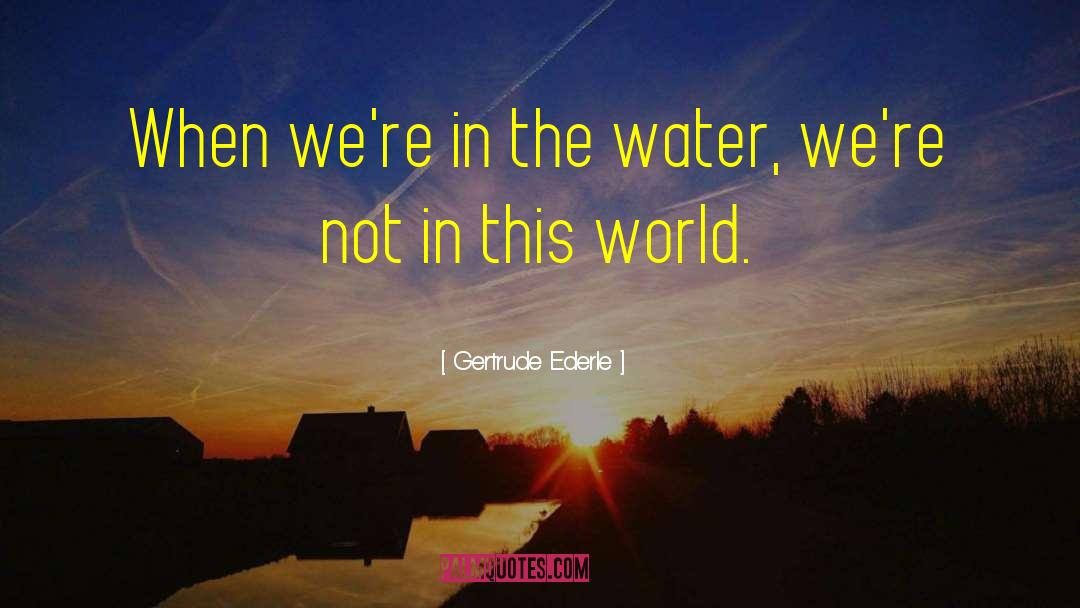 Refreshing Water quotes by Gertrude Ederle