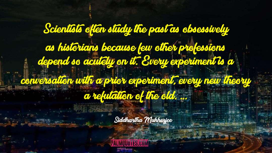 Refutation quotes by Siddhartha Mukherjee