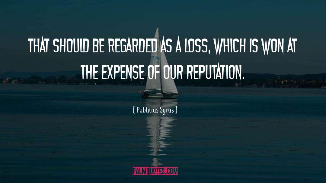 Regarded quotes by Publilius Syrus