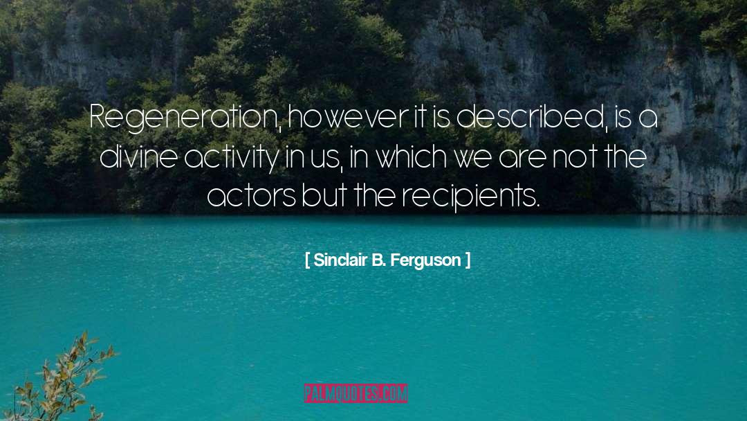 Regeneration quotes by Sinclair B. Ferguson
