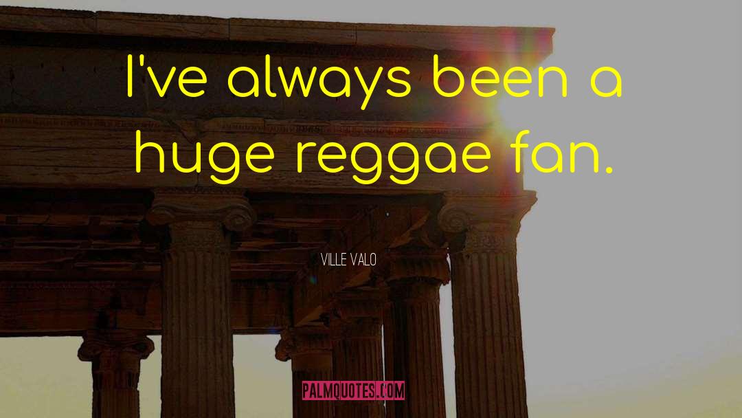 Reggae quotes by Ville Valo
