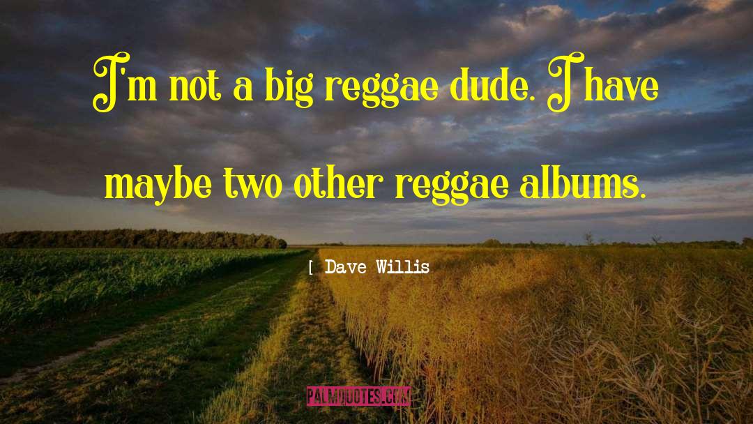 Reggae quotes by Dave Willis