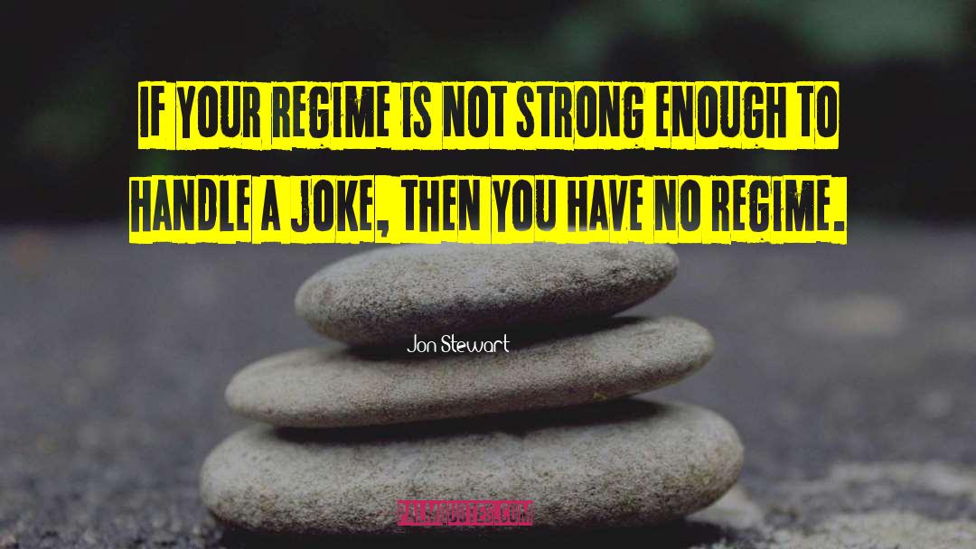 Regime quotes by Jon Stewart