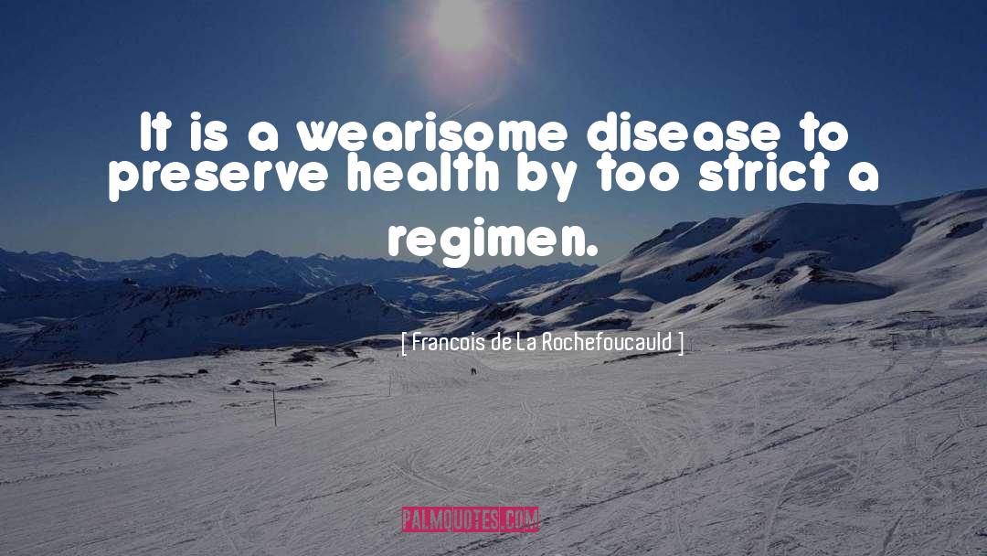 Regimen quotes by Francois De La Rochefoucauld