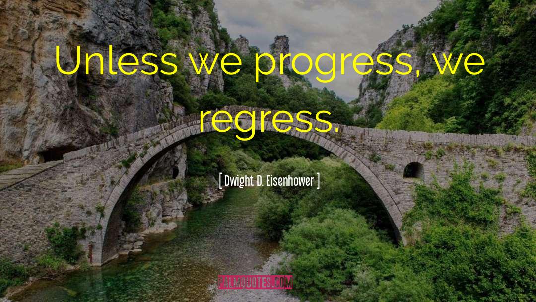 Regress quotes by Dwight D. Eisenhower