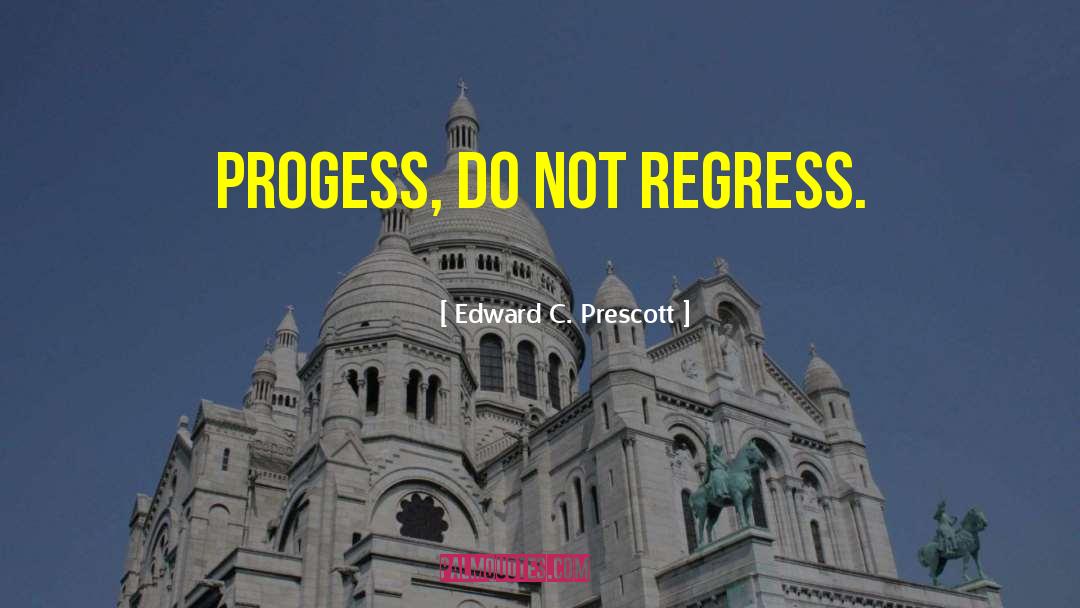 Regress quotes by Edward C. Prescott