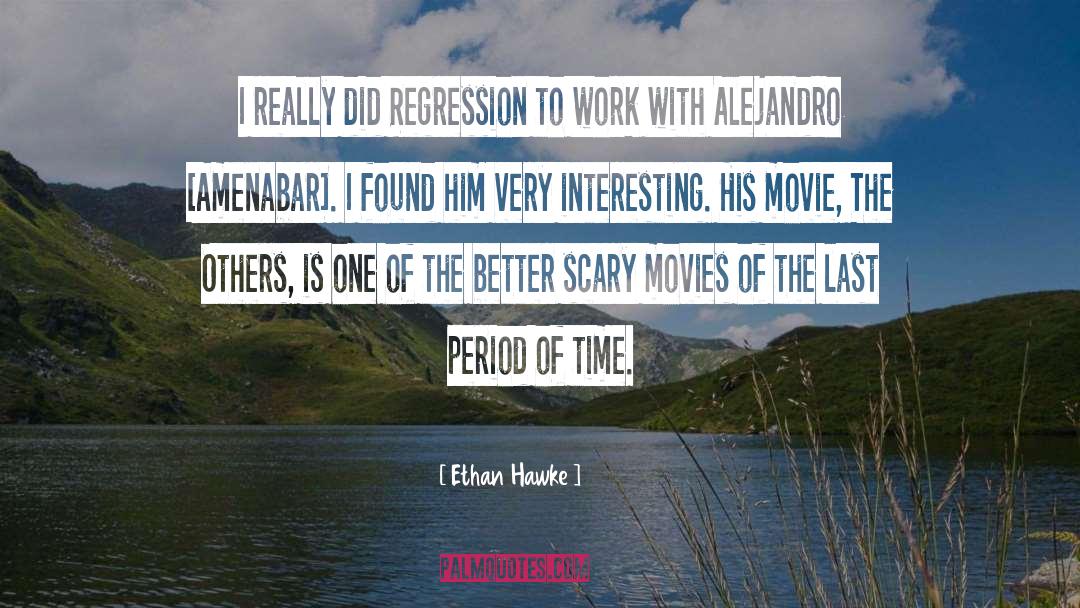 Regression quotes by Ethan Hawke