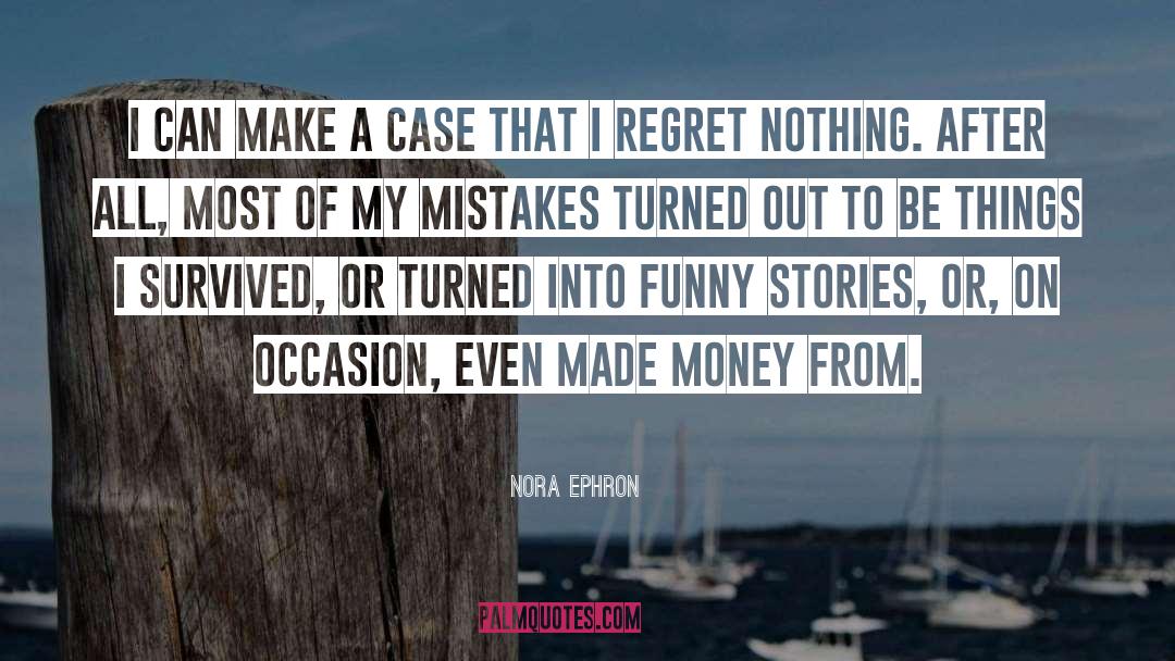 Regret Nothing quotes by Nora Ephron