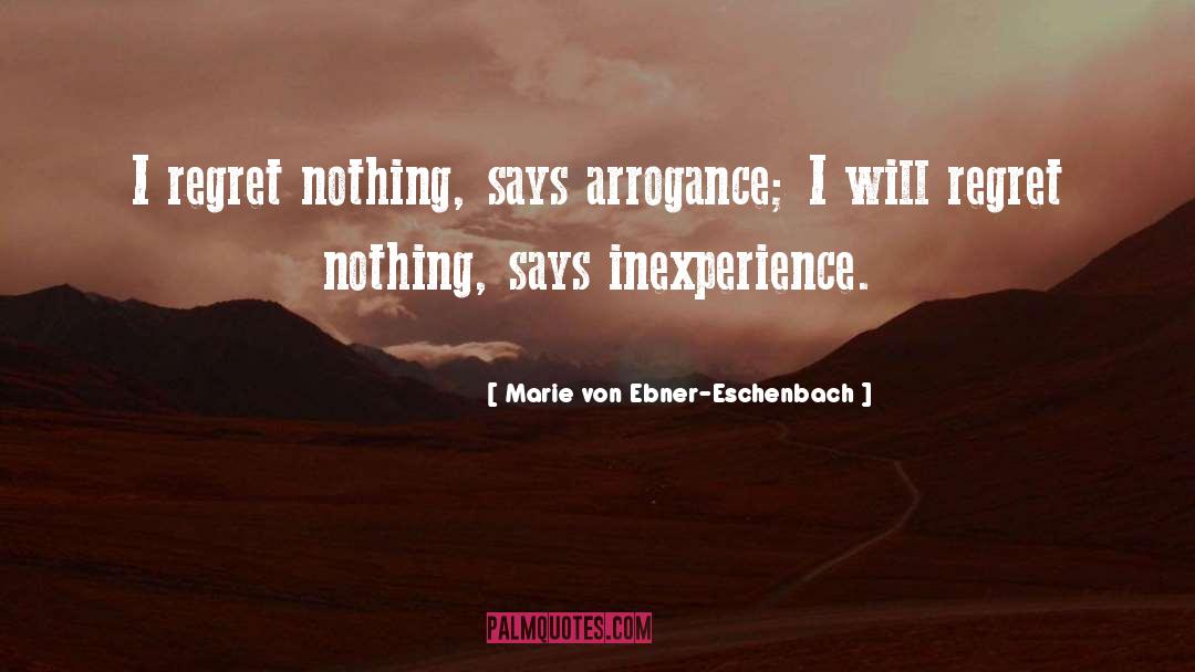 Regret Nothing quotes by Marie Von Ebner-Eschenbach