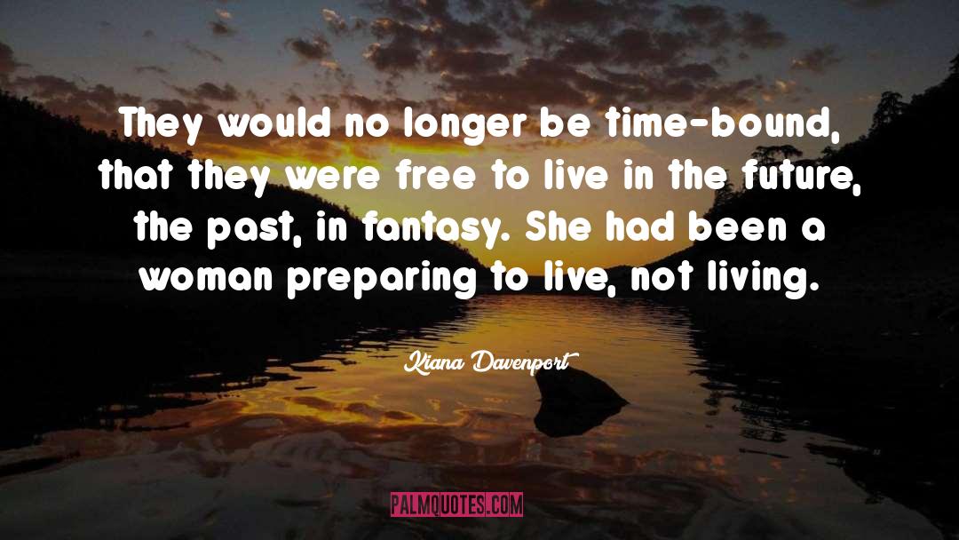 Regrets Free Life quotes by Kiana Davenport