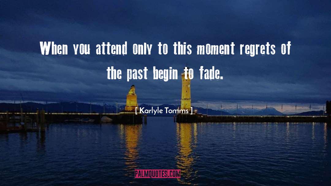 Regrets Of The Past quotes by Karlyle Tomms