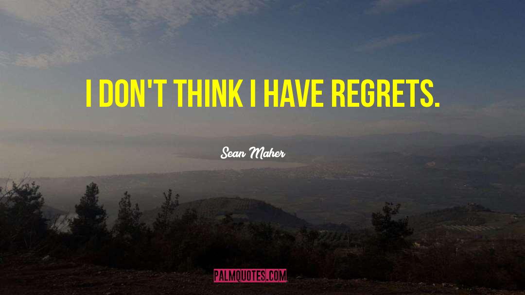 Regrets quotes by Sean Maher
