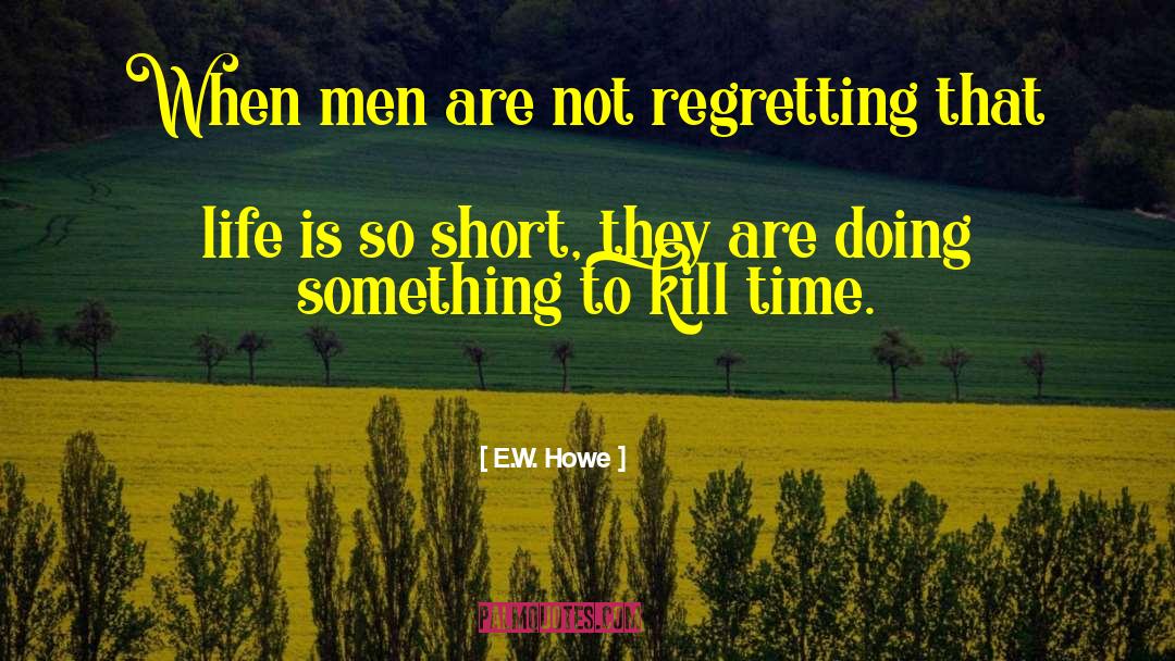 Regretting quotes by E.W. Howe