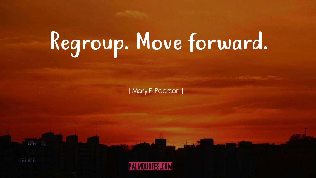 Regroup quotes by Mary E. Pearson
