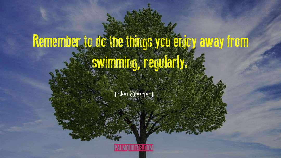 Regularly quotes by Ian Thorpe