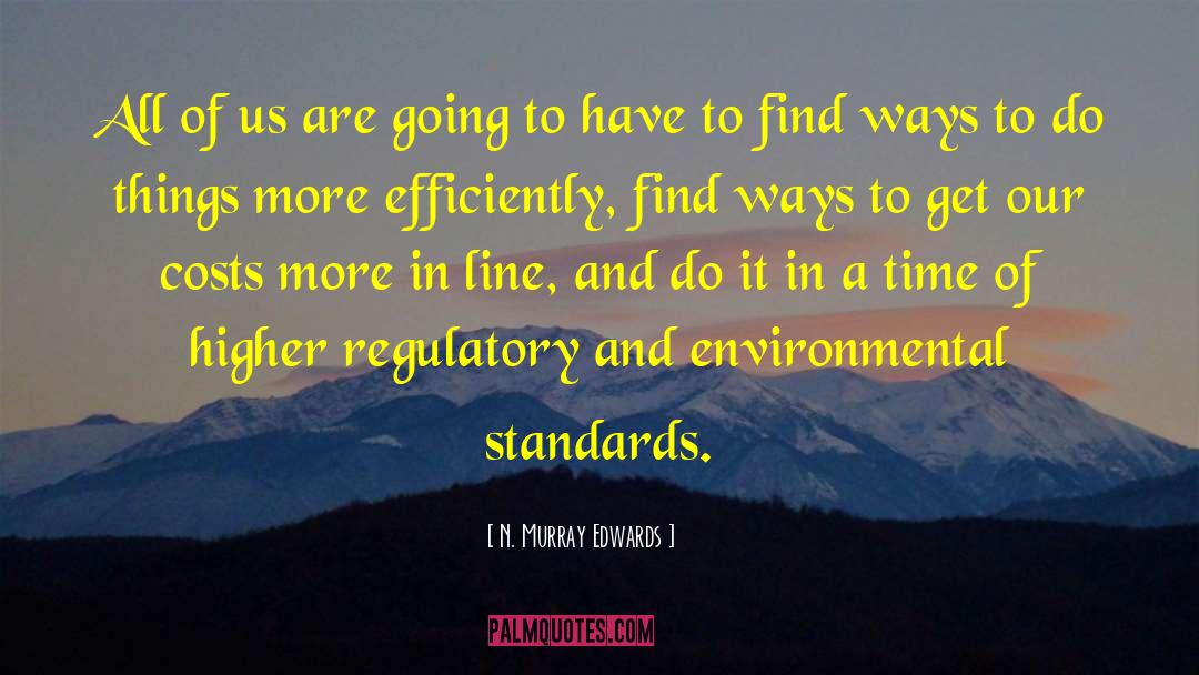 Regulatory quotes by N. Murray Edwards