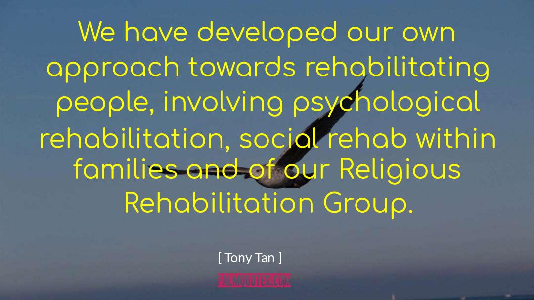 Rehab quotes by Tony Tan