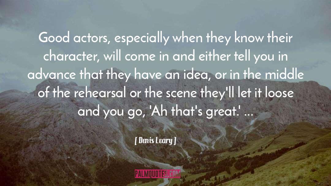 Rehearsal quotes by Denis Leary