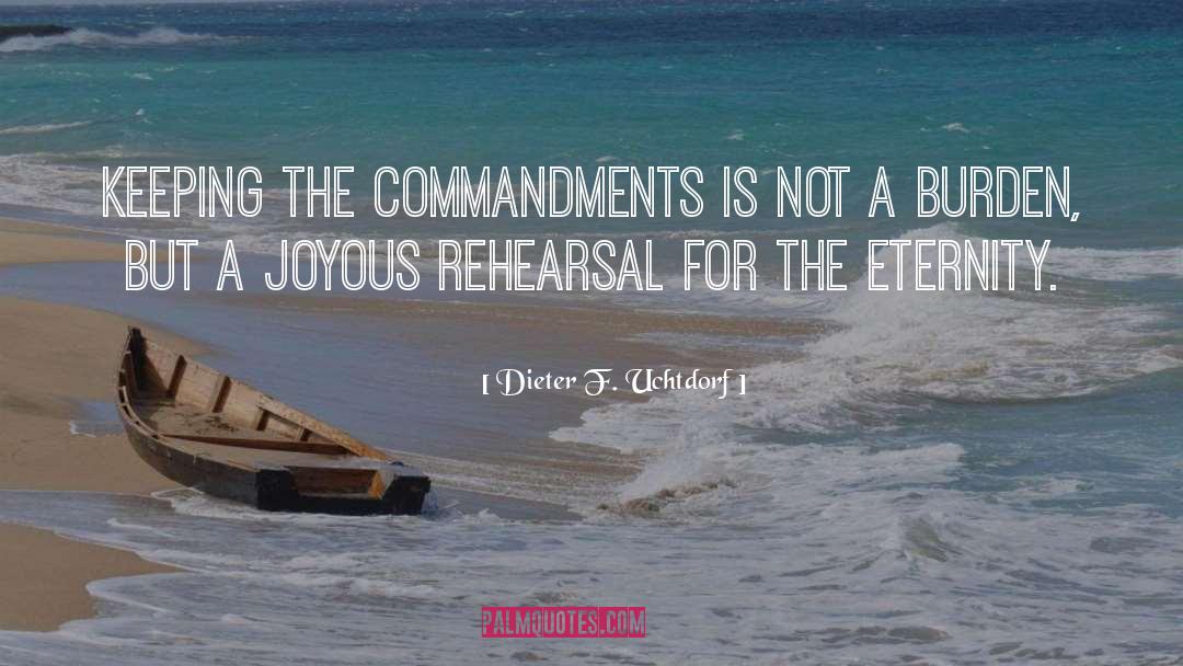 Rehearsal quotes by Dieter F. Uchtdorf