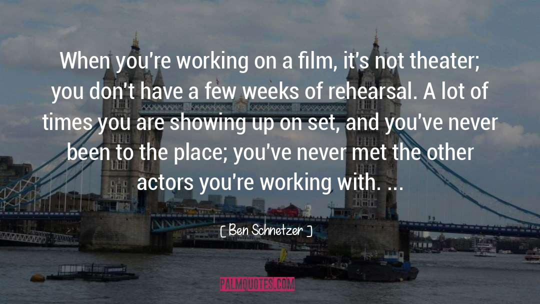 Rehearsal quotes by Ben Schnetzer