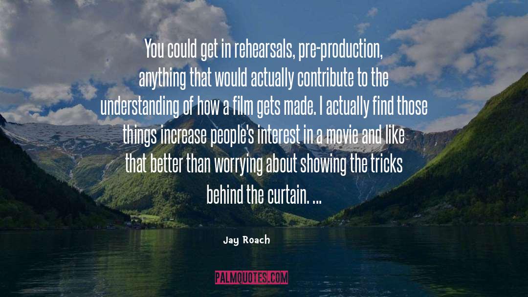 Rehearsals quotes by Jay Roach