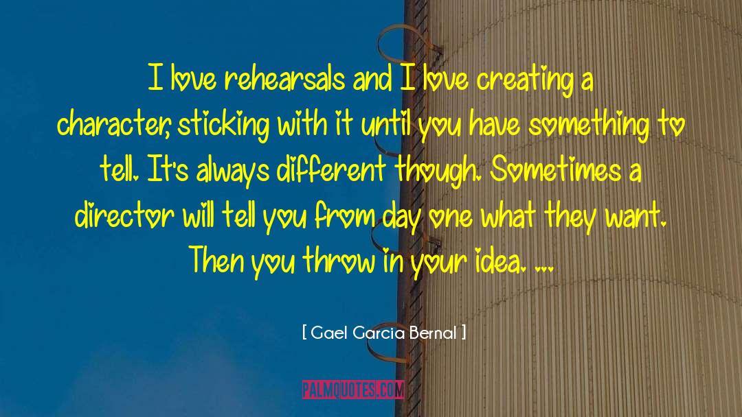 Rehearsals quotes by Gael Garcia Bernal