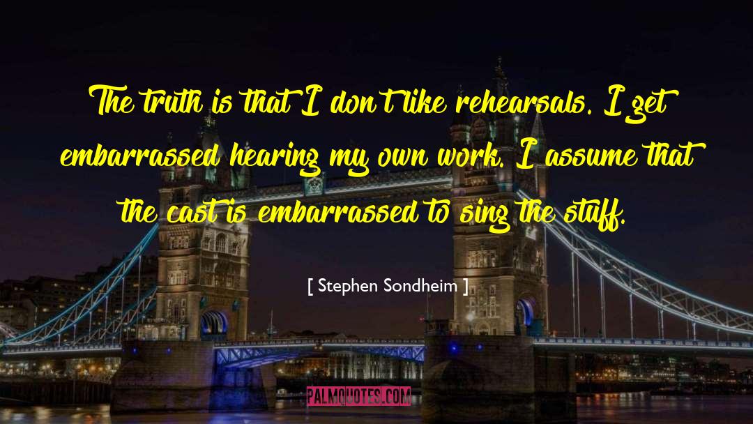 Rehearsals quotes by Stephen Sondheim