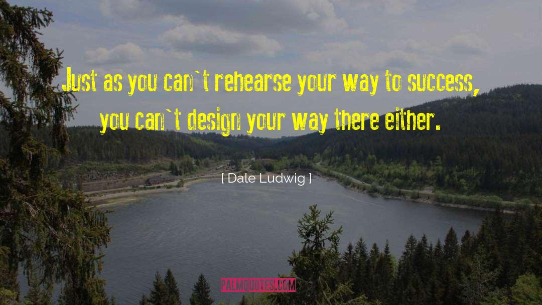 Rehearse quotes by Dale Ludwig