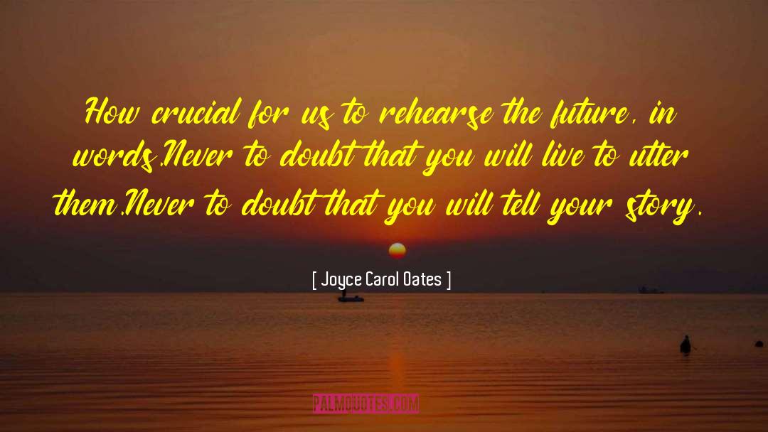 Rehearse quotes by Joyce Carol Oates