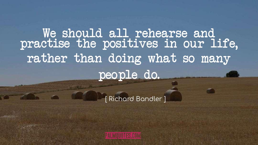 Rehearse quotes by Richard Bandler