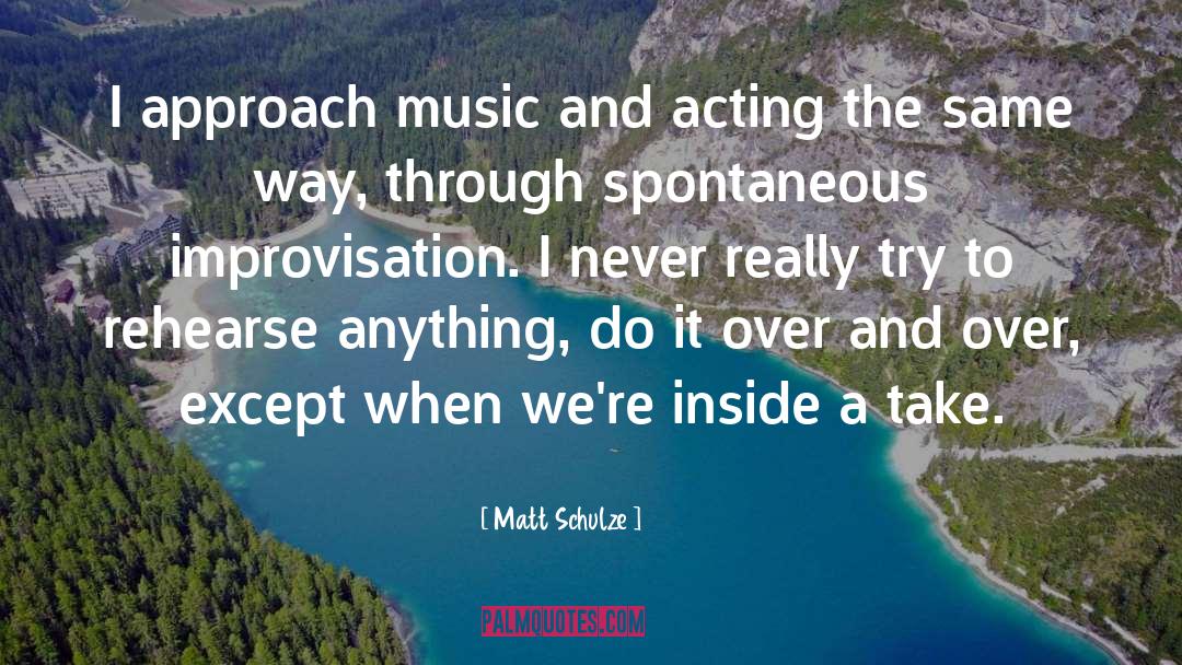 Rehearse quotes by Matt Schulze