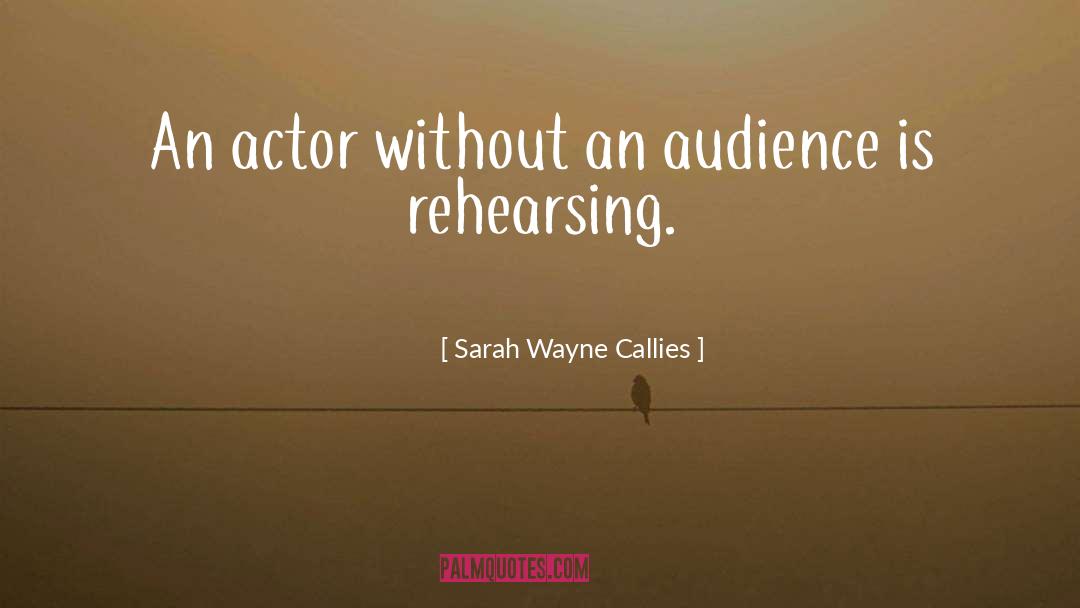 Rehearsing quotes by Sarah Wayne Callies