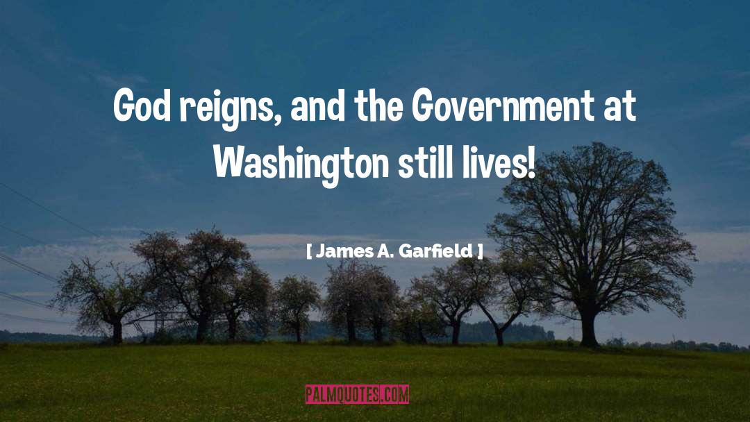 Reigns quotes by James A. Garfield