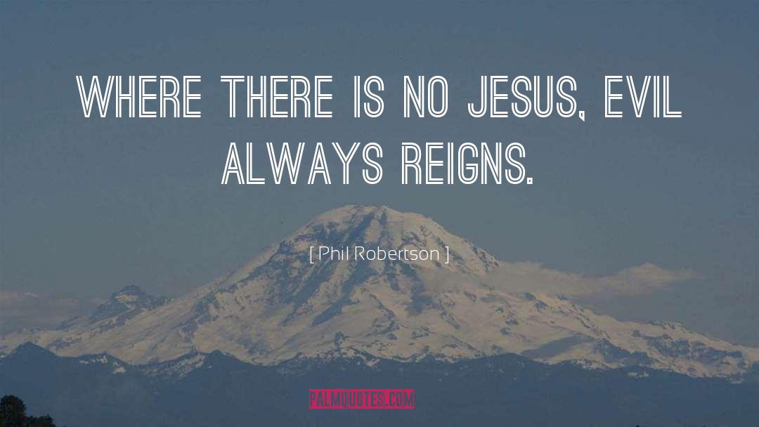Reigns quotes by Phil Robertson