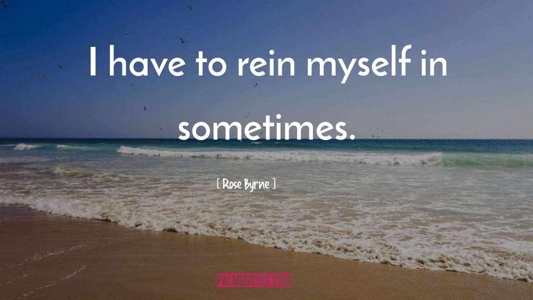 Rein quotes by Rose Byrne