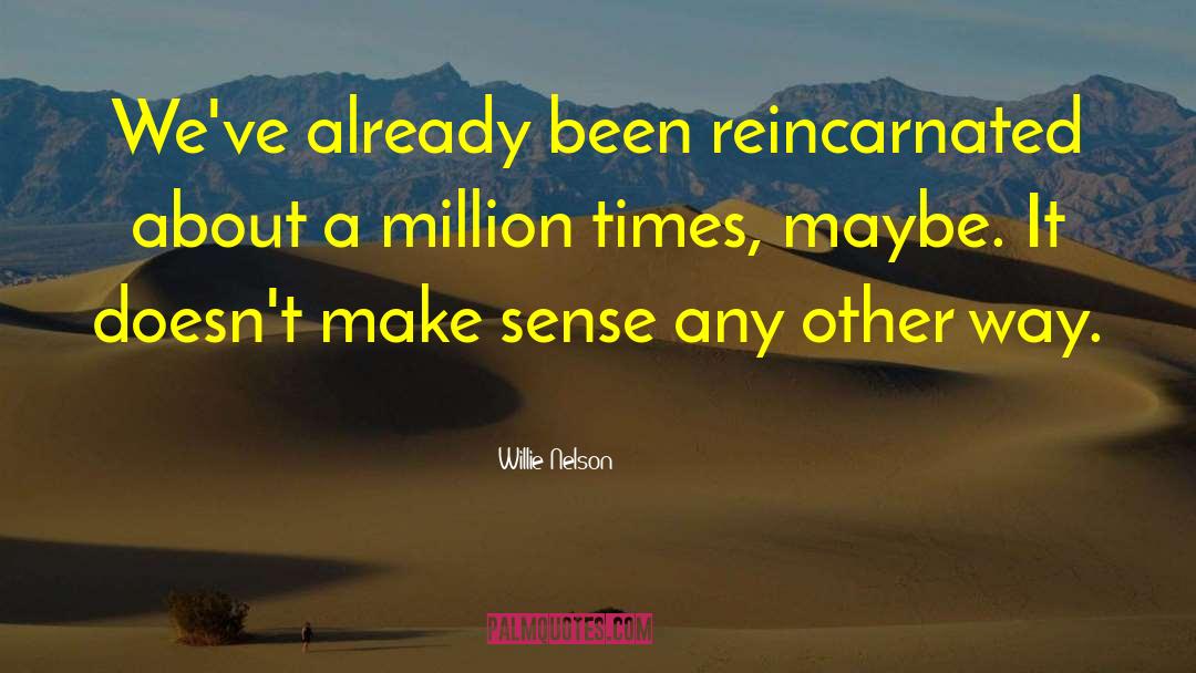 Reincarnated quotes by Willie Nelson